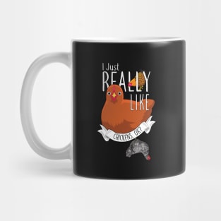 I Just Really Like Chickens, OK? Mug